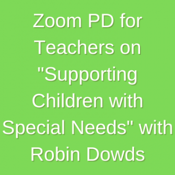 Zoom PD for Teachers on Supporting Children with Special Needs with Robin Dowds